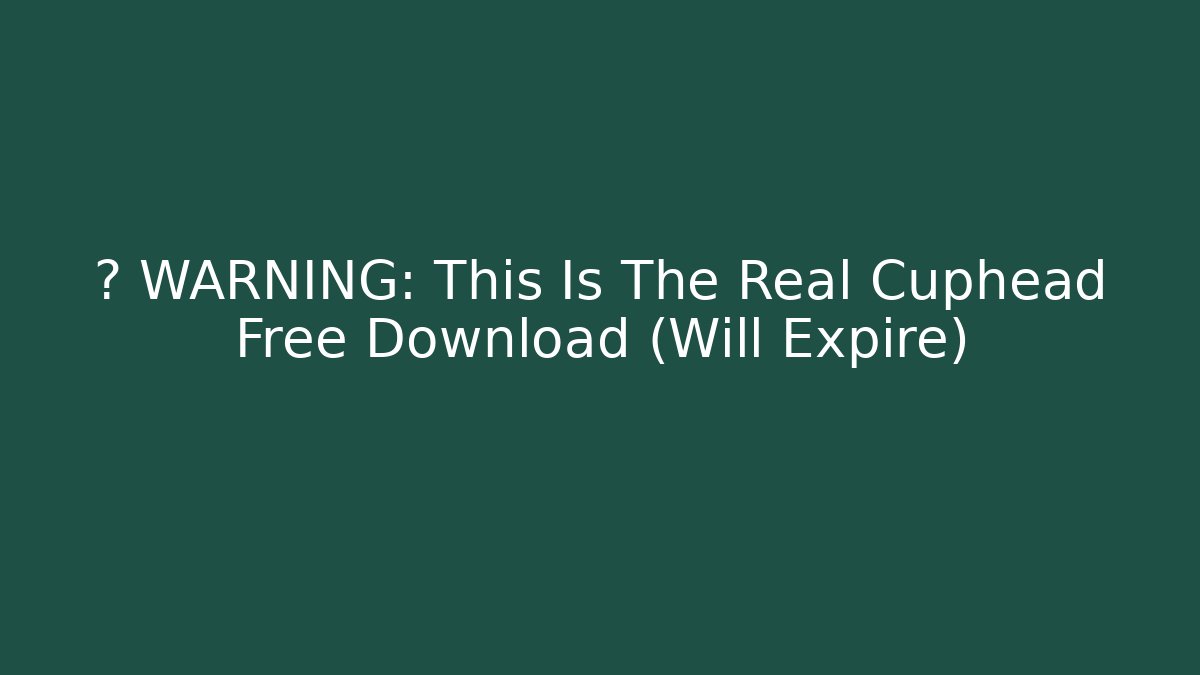⚠️ WARNING: This Is The Real Cuphead Free Download (Will Expire)