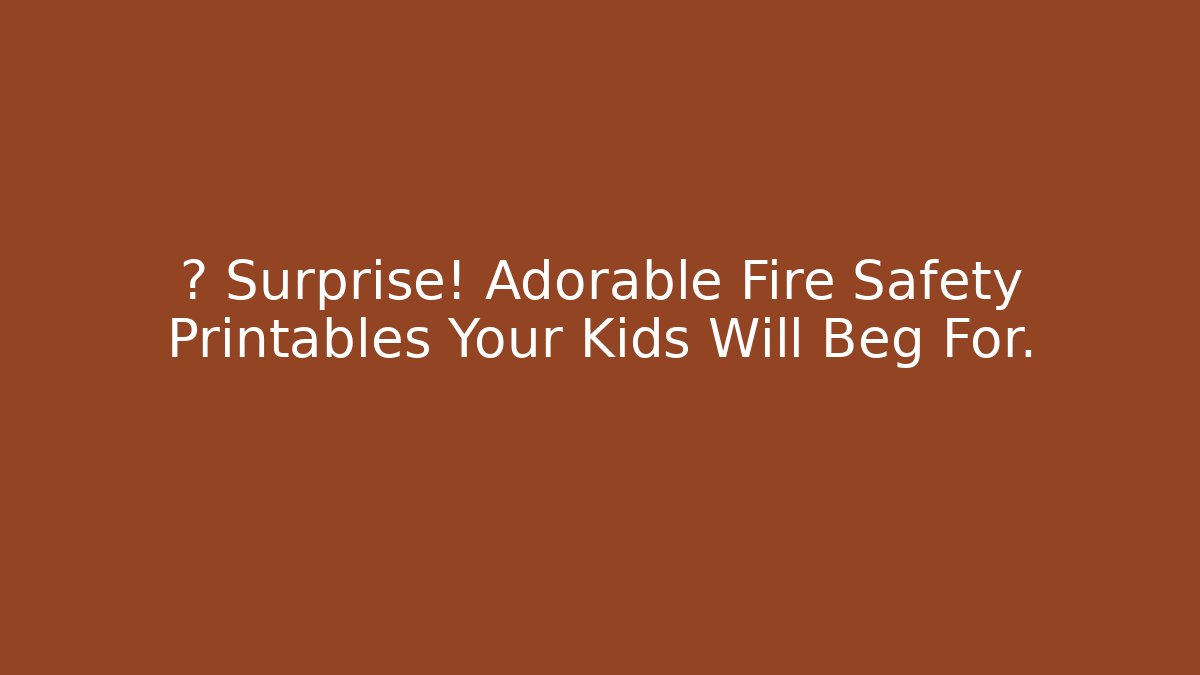 ✨ Surprise! Adorable Fire Safety Printables Your Kids Will Beg For.