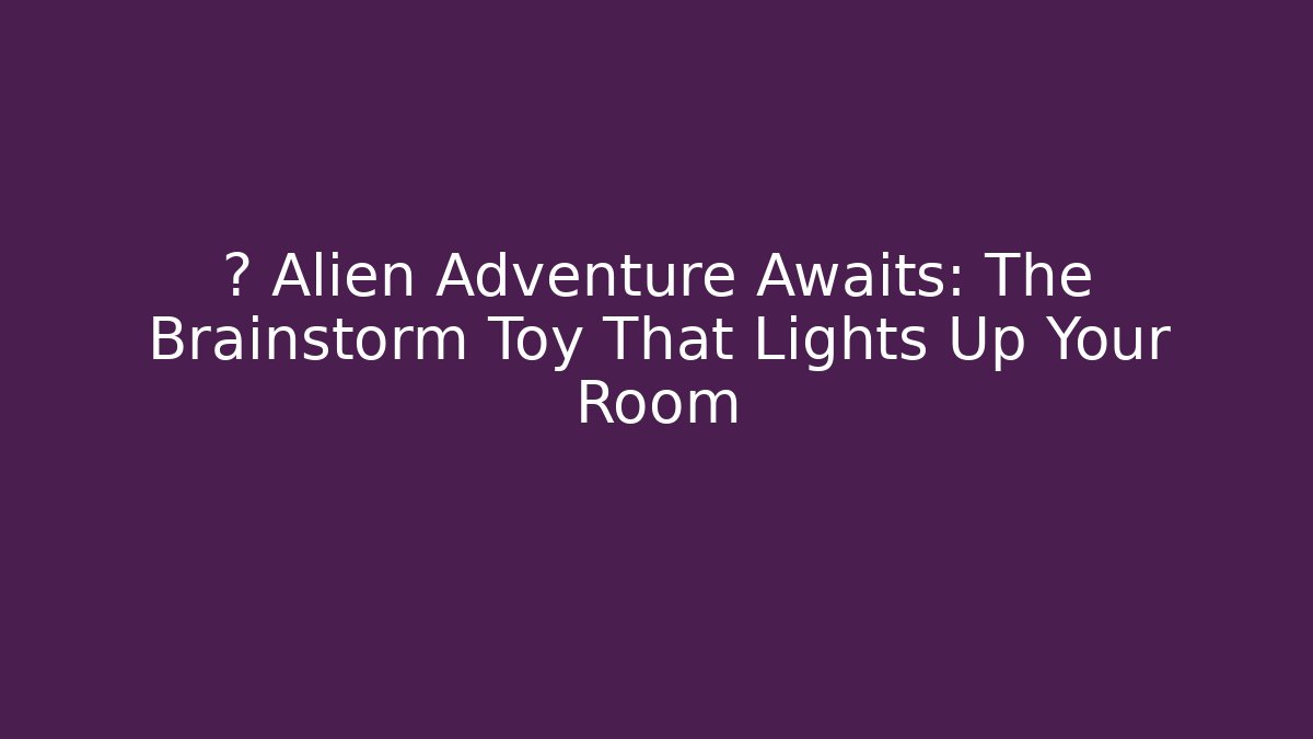 🔦 Alien Adventure Awaits: The Brainstorm Toy That Lights Up Your Room