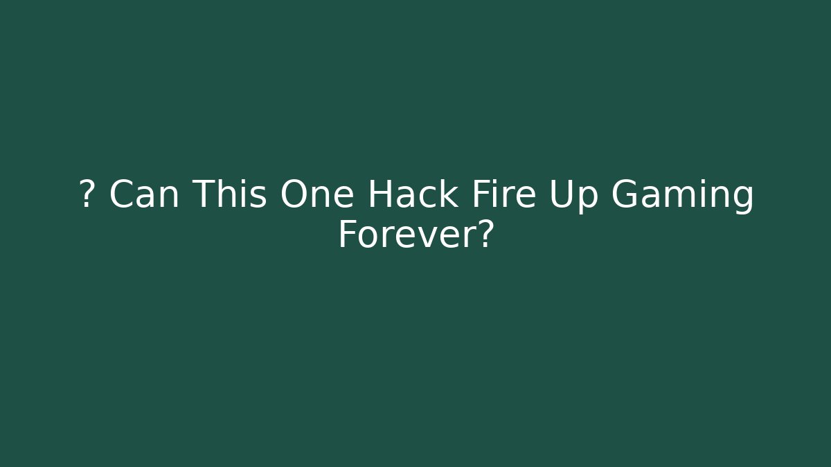🚀 Can This One Hack Fire Up Gaming Forever?