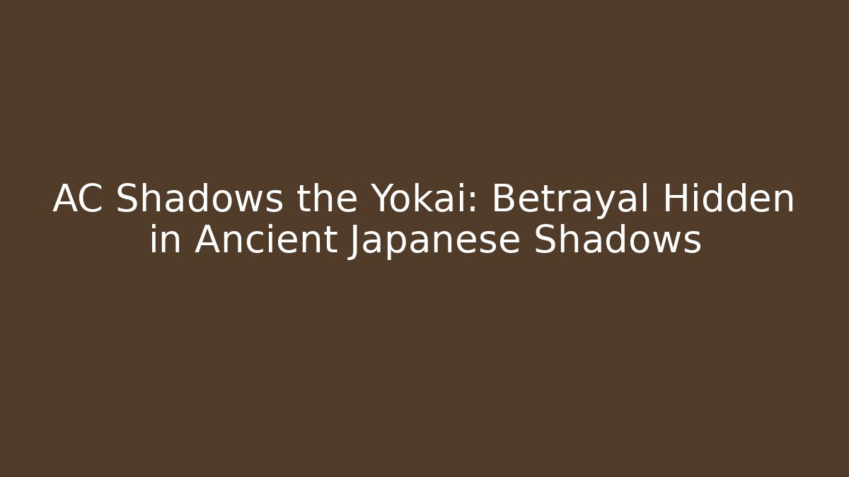 AC Shadows the Yokai: Betrayal Hidden in Ancient Japanese Shadows