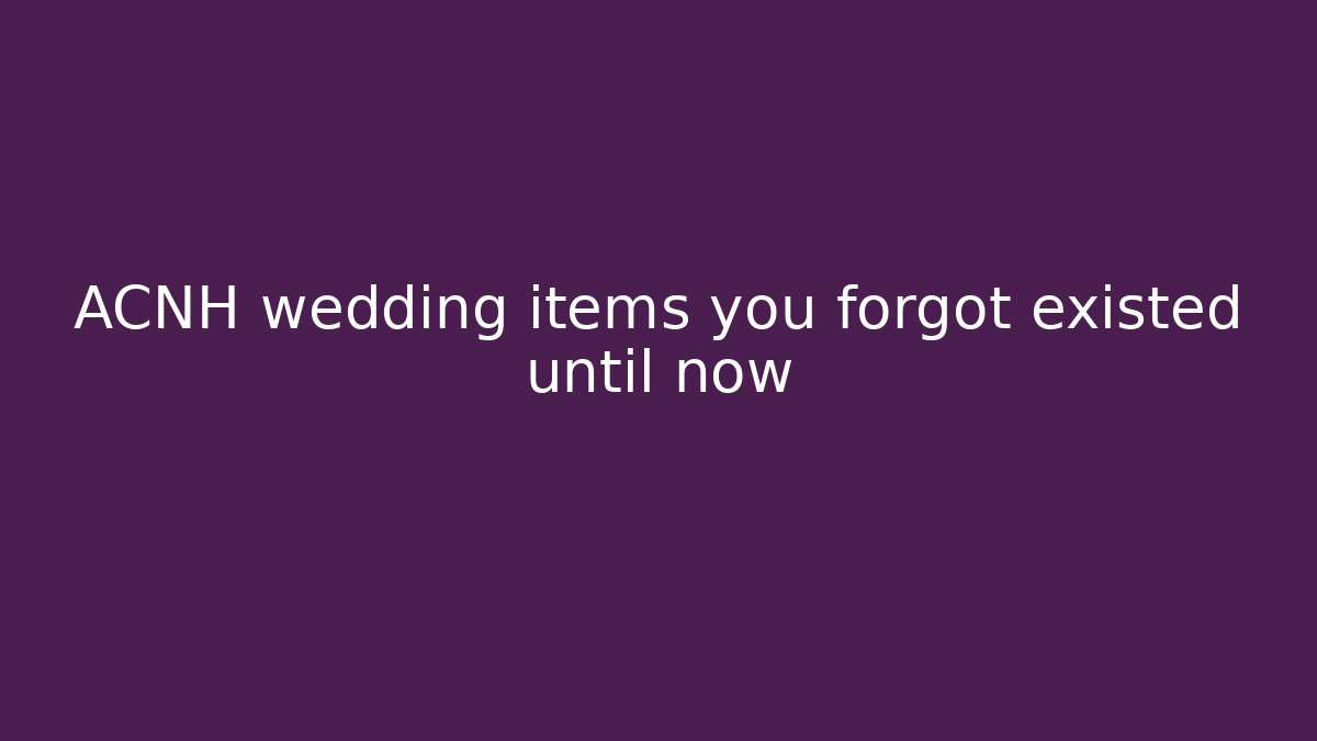 ACNH wedding items you forgot existed until now