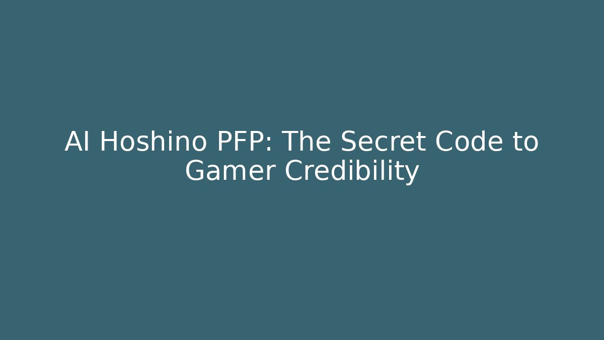 AI Hoshino PFP: The Secret Code to Gamer Credibility