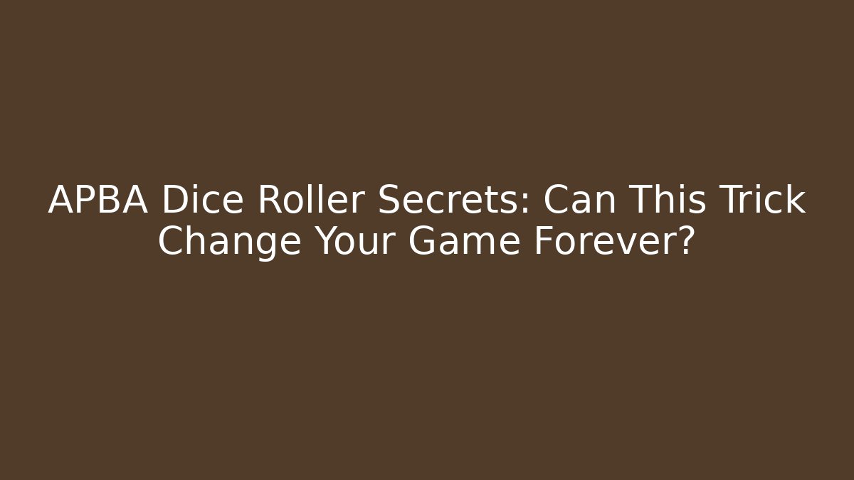 APBA Dice Roller Secrets: Can This Trick Change Your Game Forever?