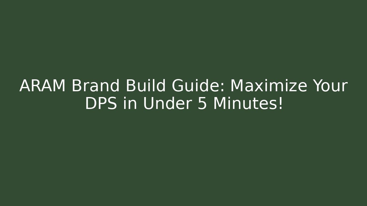 ARAM Brand Build Guide: Maximize Your DPS in Under 5 Minutes!