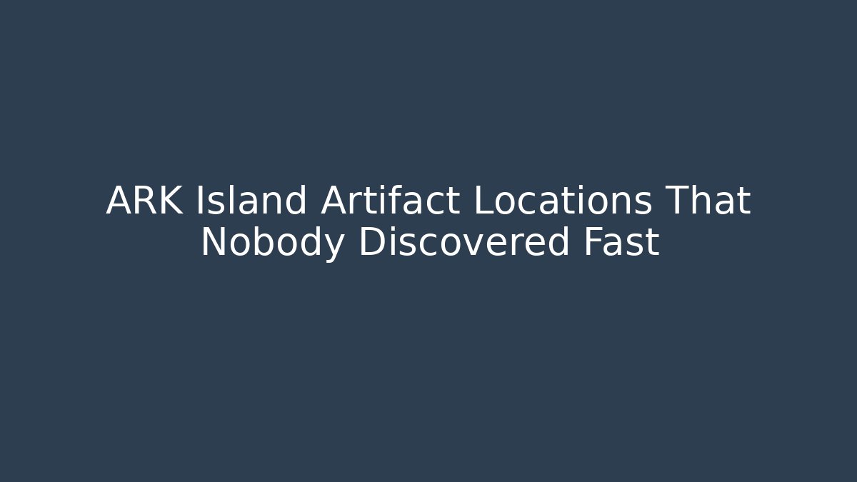 ARK Island Artifact Locations That Nobody Discovered Fast