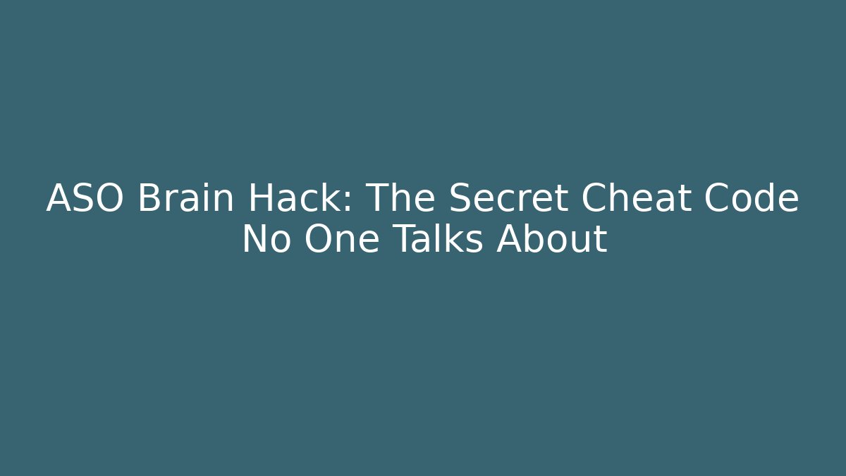 ASO Brain Hack: The Secret Cheat Code No One Talks About