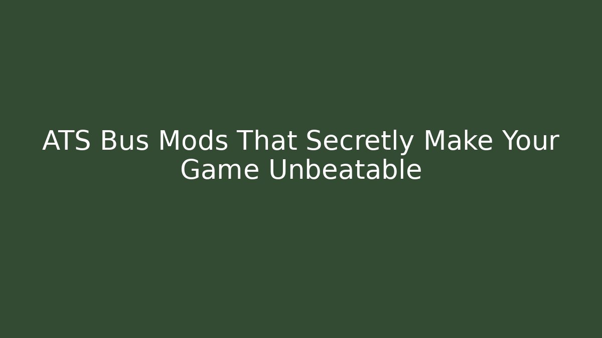 ATS Bus Mods That Secretly Make Your Game Unbeatable