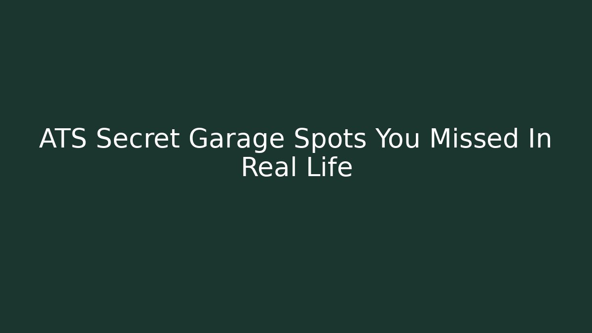 ATS Secret Garage Spots You Missed In Real Life