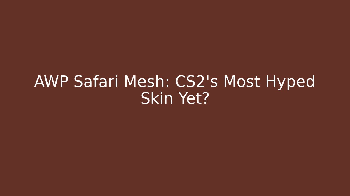 AWP Safari Mesh: CS2's Most Hyped Skin Yet?