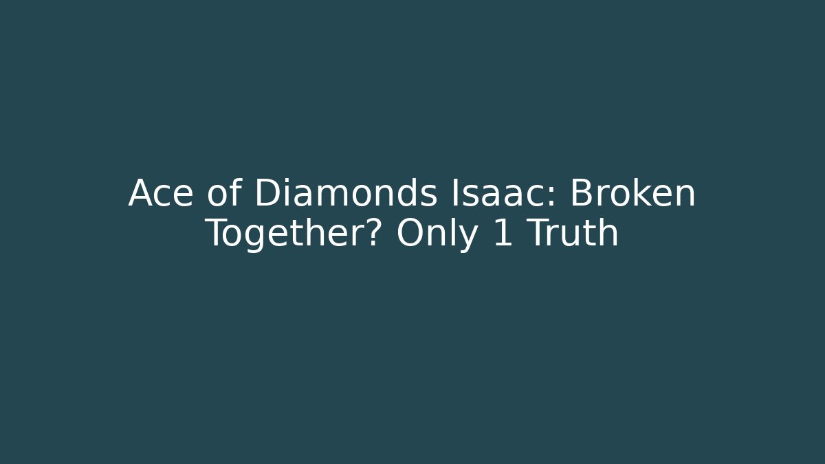 Ace of Diamonds + Isaac: Broken Together? Only 1 Truth