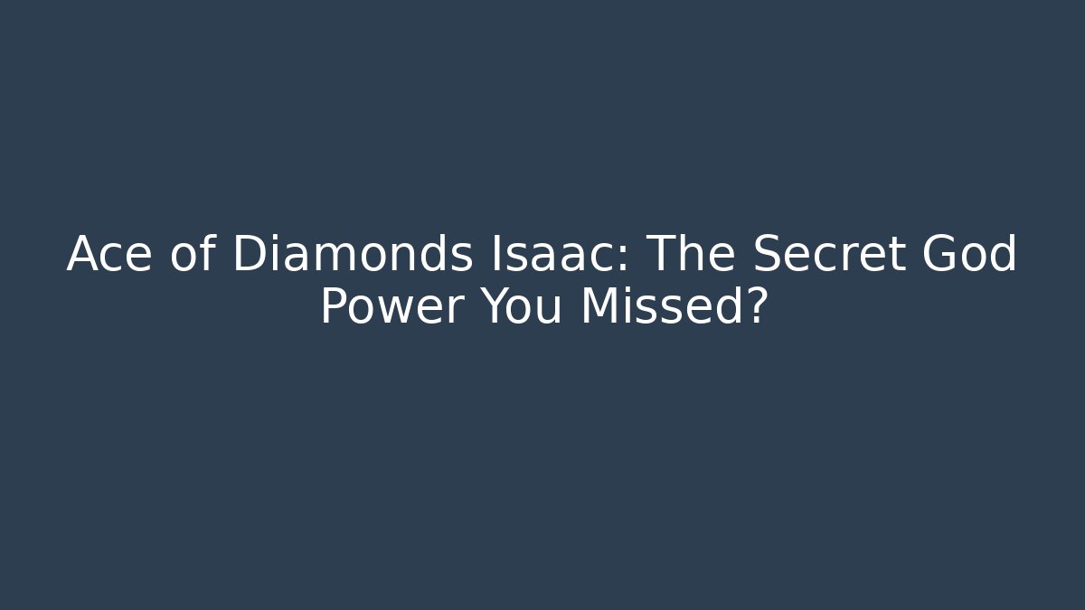 Ace of Diamonds Isaac: The Secret God Power You Missed?