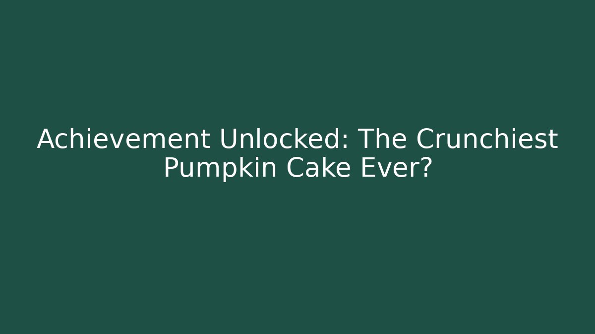 Achievement Unlocked: The Crunchiest Pumpkin Cake Ever?
