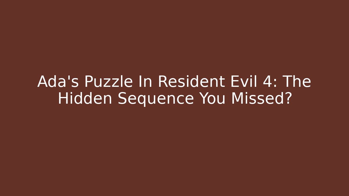 Ada's Puzzle In Resident Evil 4: The Hidden Sequence You Missed?