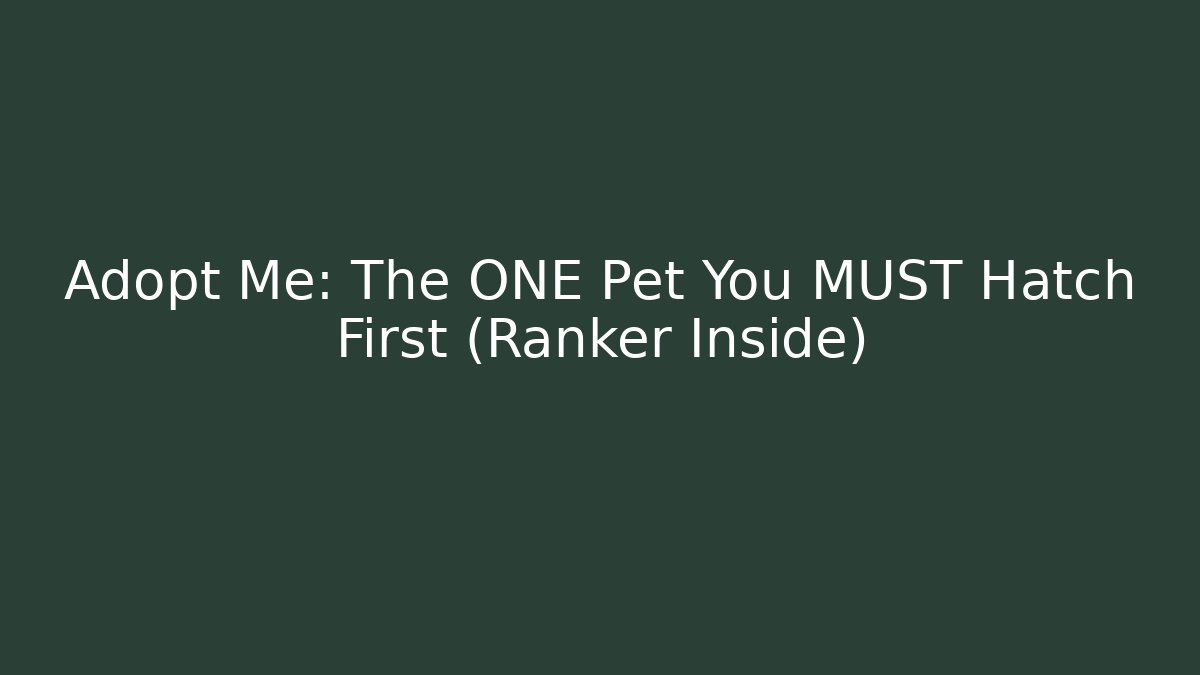 Adopt Me: The ONE Pet You MUST Hatch First (Ranker Inside)