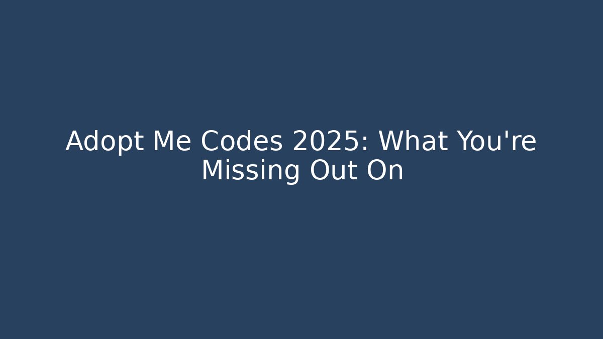 Adopt Me Codes 2025: What You’re Missing Out On - Smart Esu