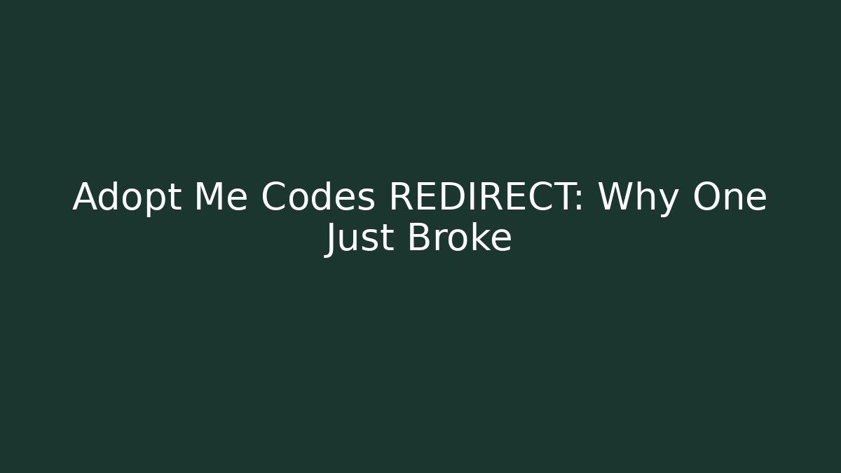 Adopt Me Codes REDIRECT: Why One Just Broke