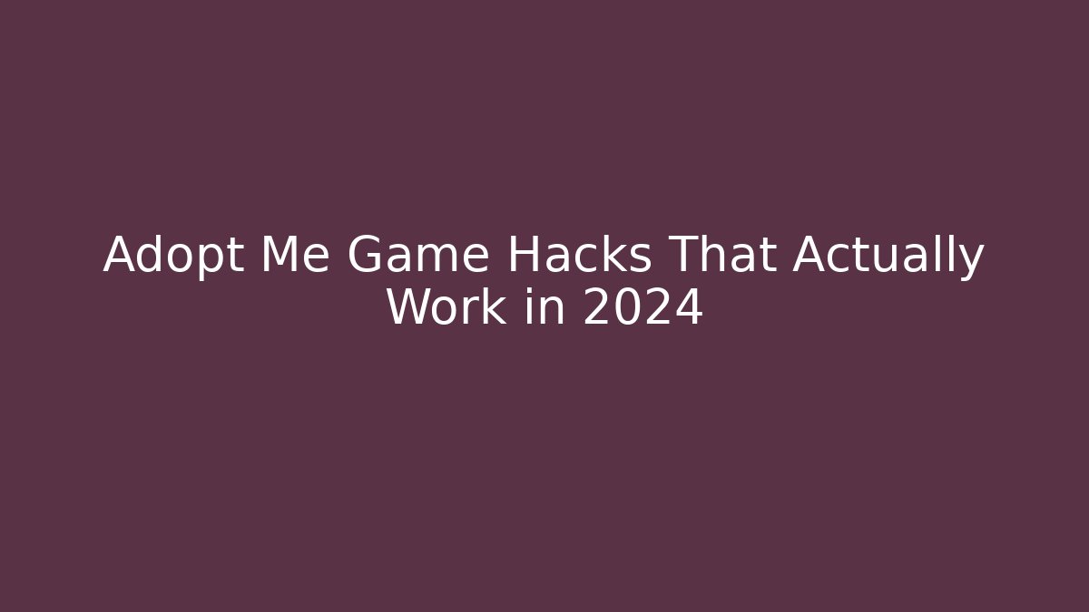 Adopt Me Game Hacks That Actually Work in 2024 - Smart Esu
