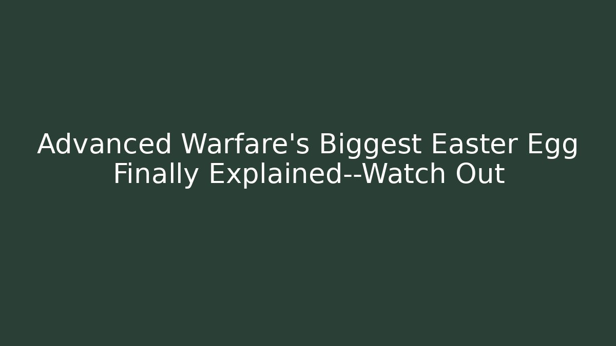 Advanced Warfare’s Biggest Easter Egg Finally Explained—Watch Out