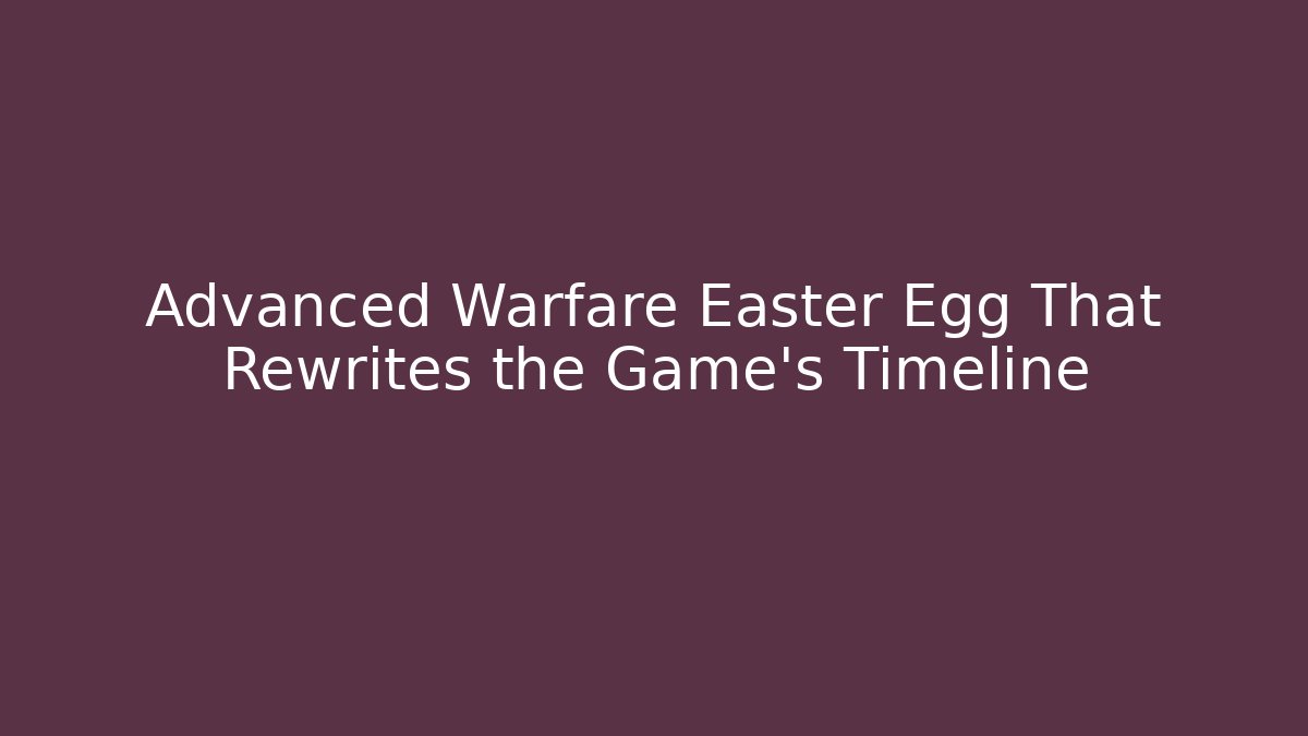 Advanced Warfare Easter Egg That Rewrites the Game’s Timeline - Smart Esu