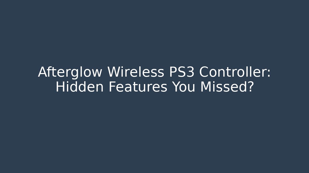 Afterglow Wireless PS3 Controller: Hidden Features You Missed?