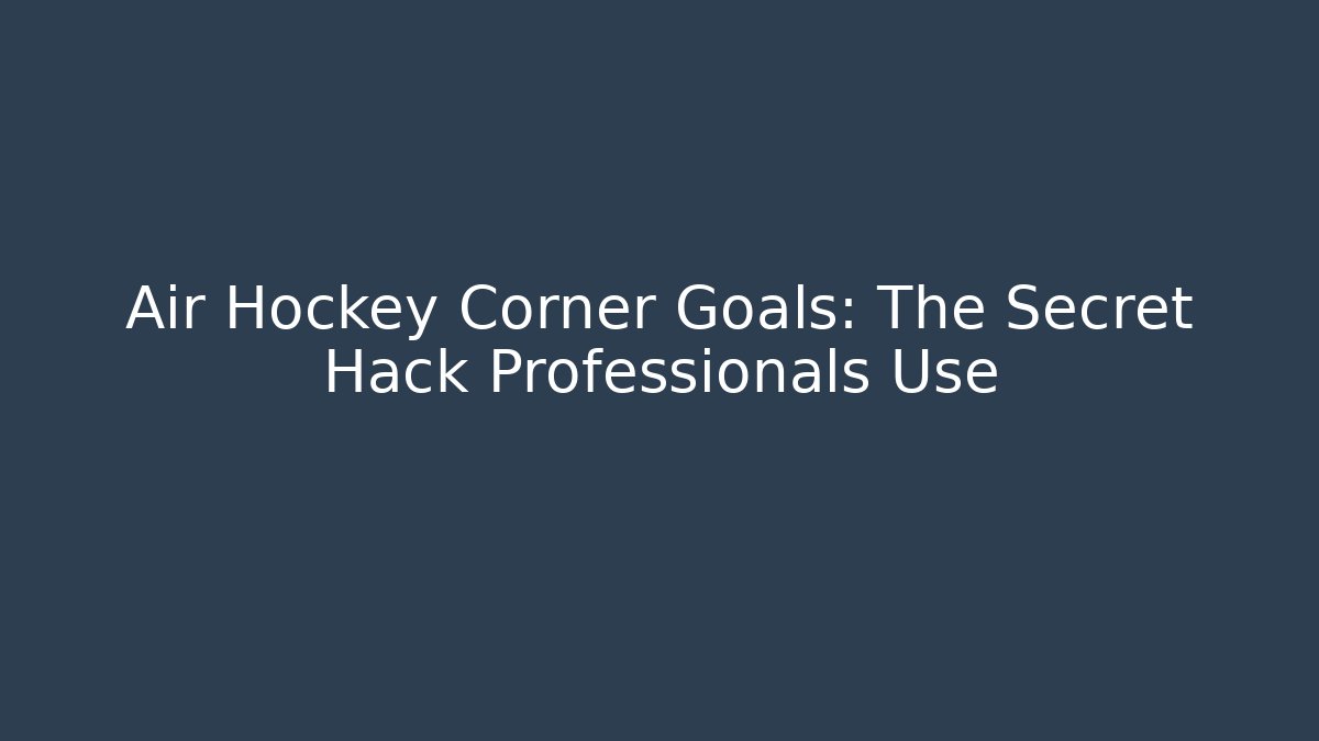 Air Hockey Corner Goals: The Secret Hack Professionals Use