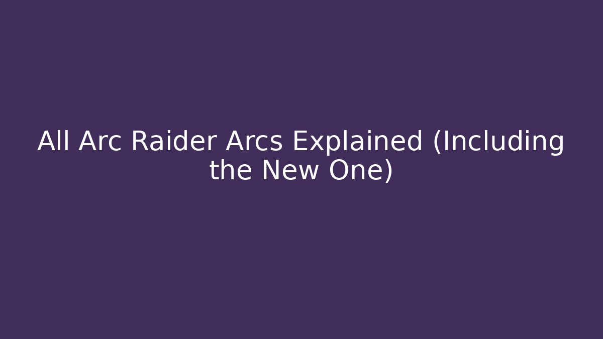 All Arc Raider Arcs Explained (Including the New One) - Smart Esu
