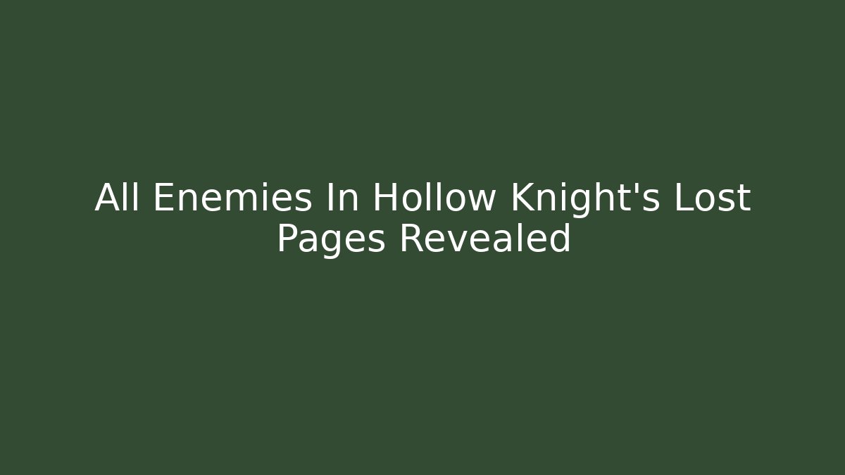 All Enemies In Hollow Knight's Lost Pages Revealed