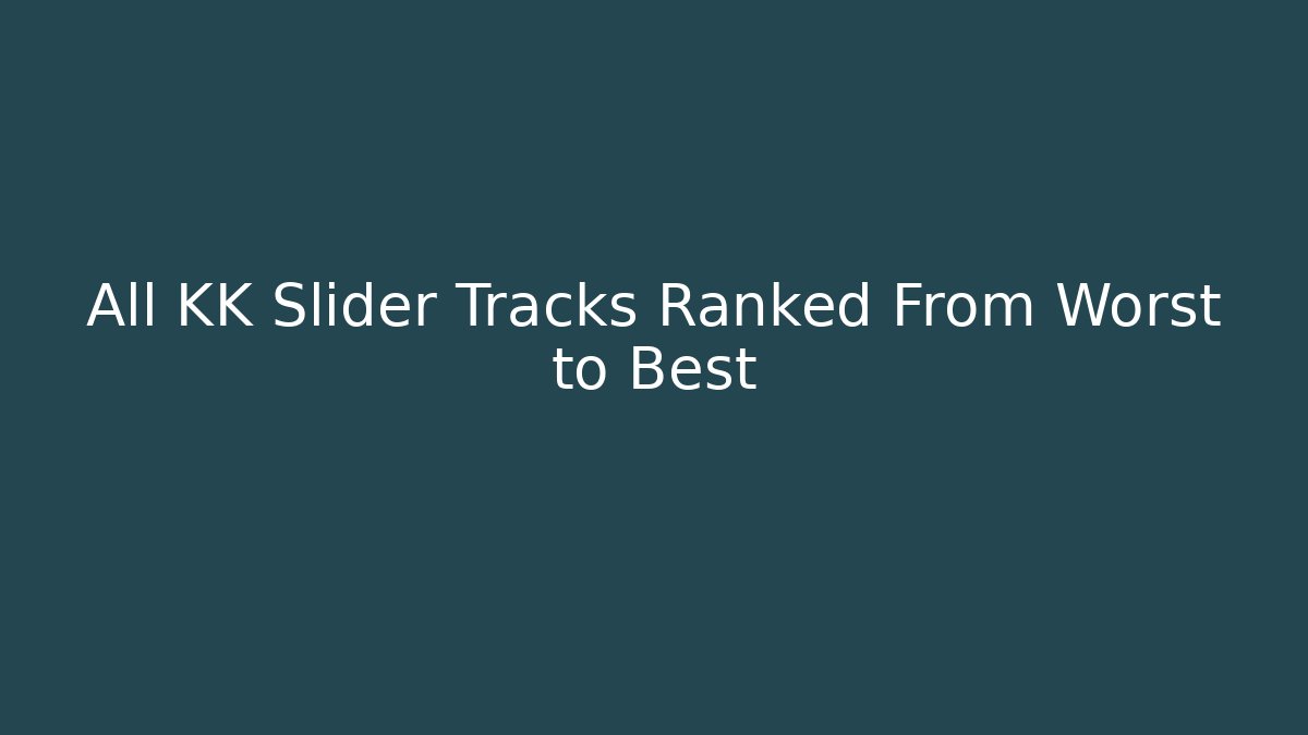 All KK Slider Tracks Ranked From Worst to Best