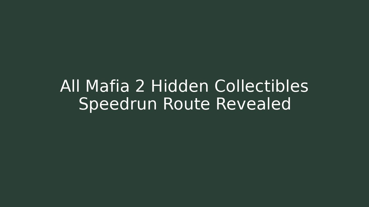 All Mafia 2 Hidden Collectibles Speedrun Route Revealed