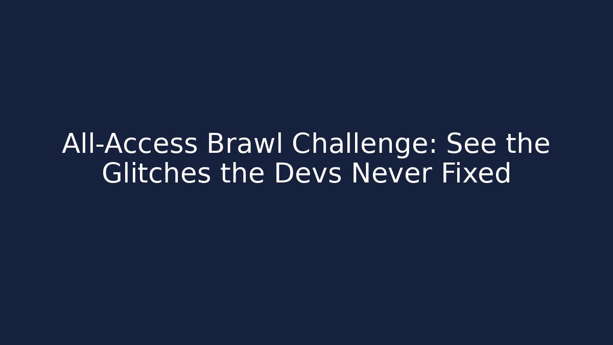 All-Access Brawl Challenge: See the Glitches the Devs Never Fixed - Smart Esu