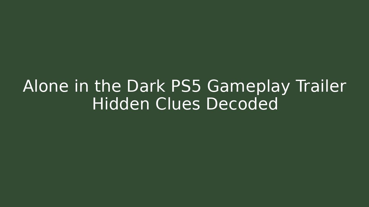 Alone in the Dark PS5 Gameplay Trailer Hidden Clues Decoded