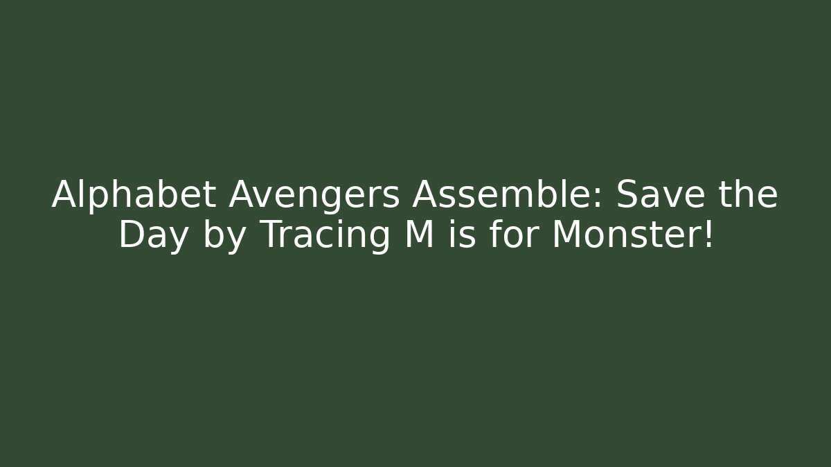 Alphabet Avengers Assemble: Save the Day by Tracing M is for Monster!