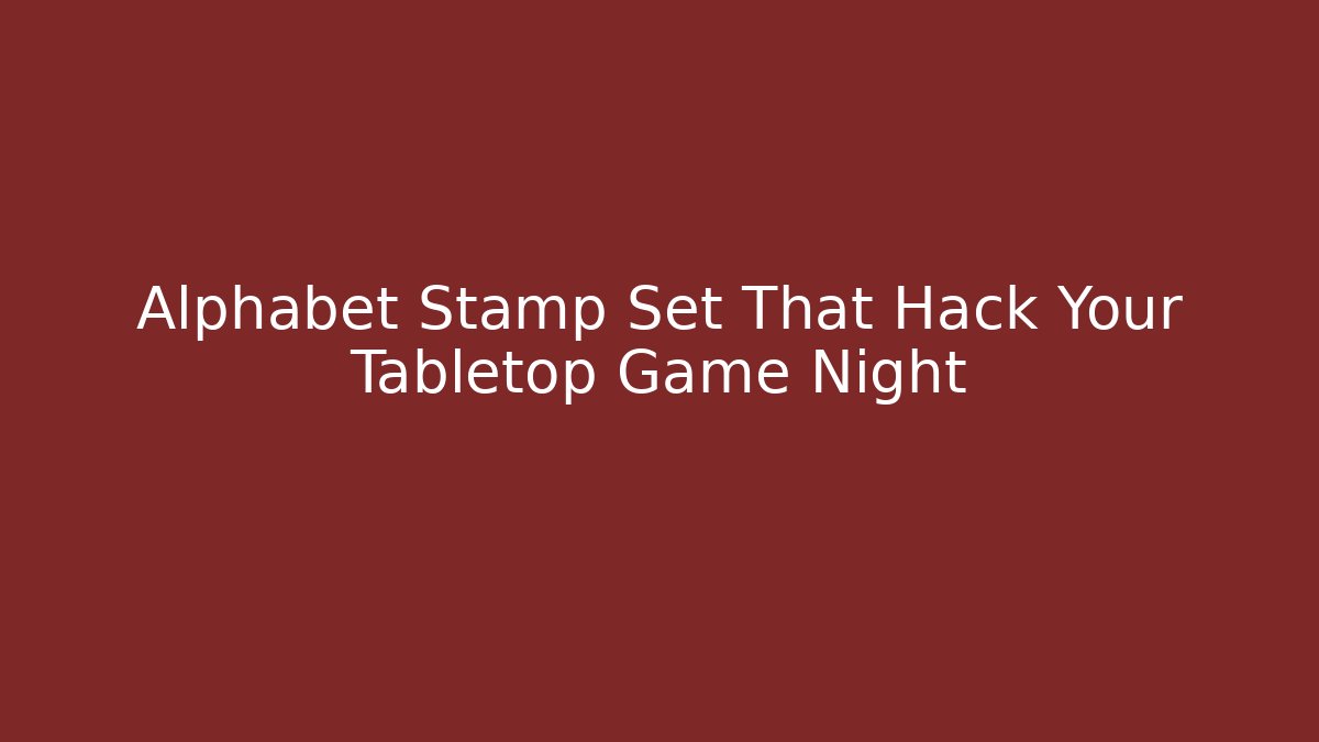 Alphabet Stamp Set That Hack Your Tabletop Game Night