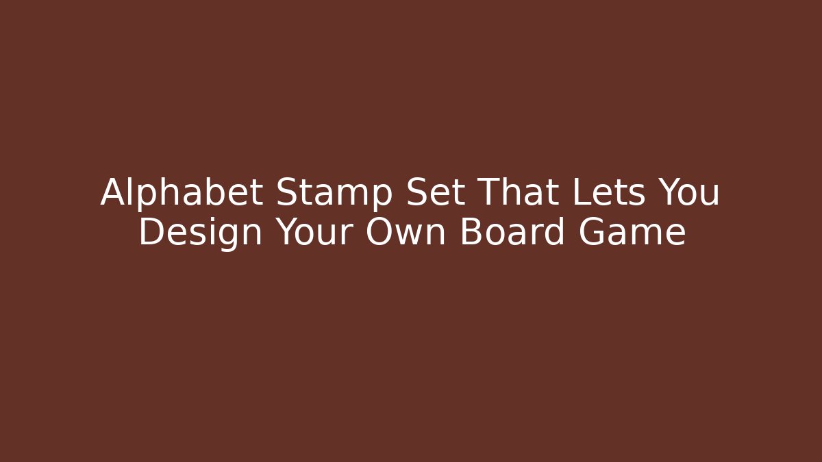 Alphabet Stamp Set That Lets You Design Your Own Board Game