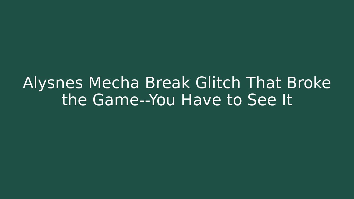 Alysnes Mecha Break Glitch That Broke the Game—You Have to See It