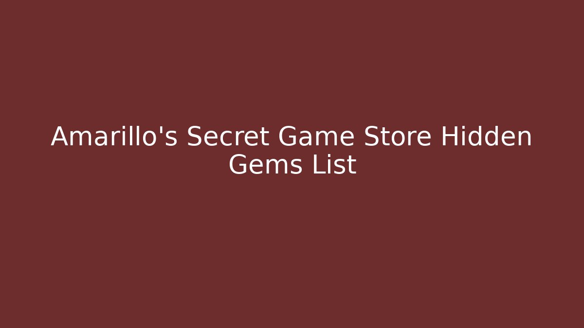 Amarillo's Secret Game Store Hidden Gems List
