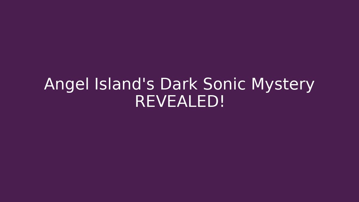 Angel Island's Dark Sonic Mystery REVEALED!