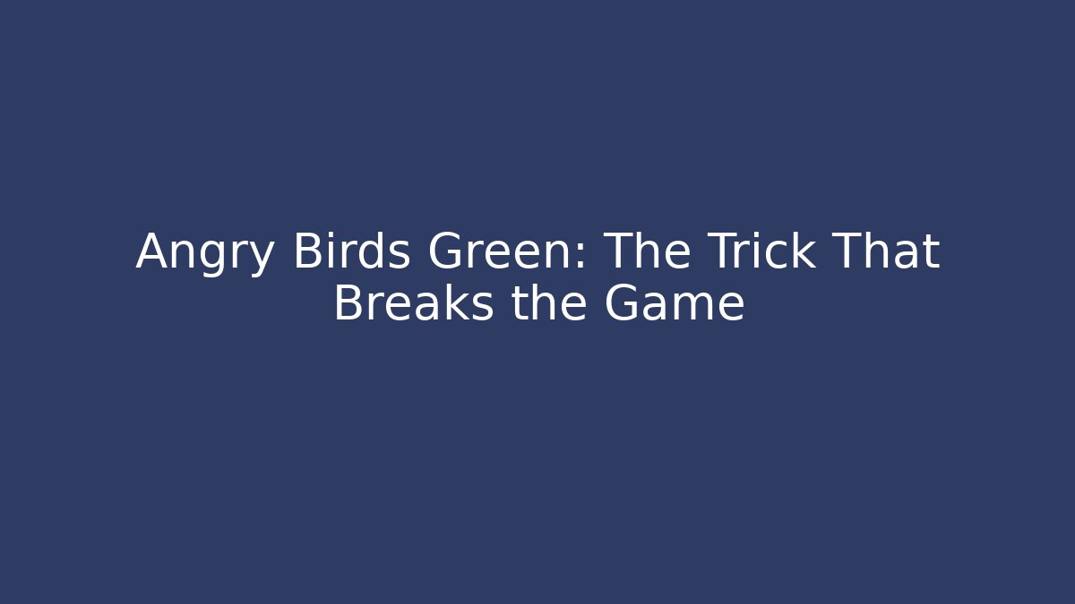Angry Birds Green: The Trick That Breaks the Game
