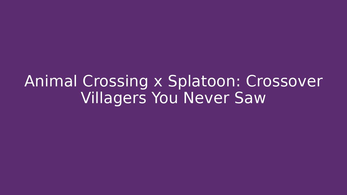 Animal Crossing x Splatoon: Crossover Villagers You Never Saw