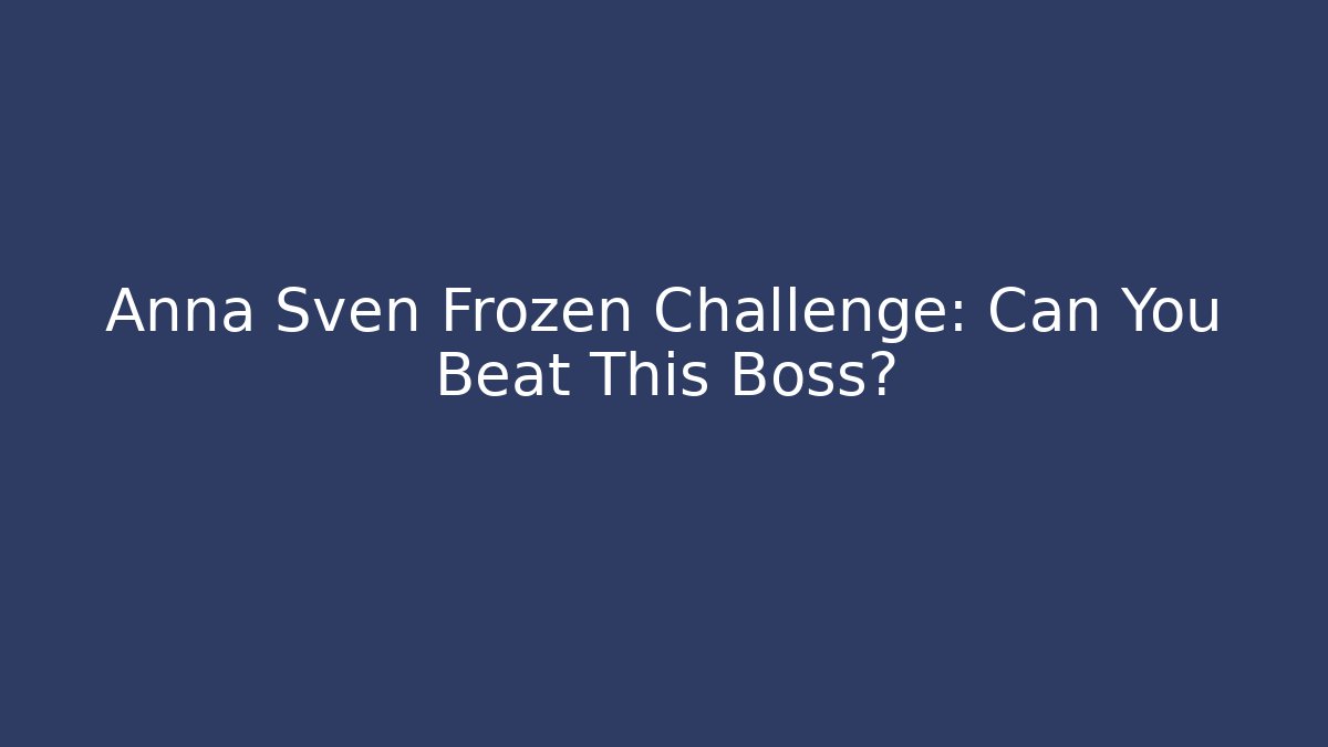 Anna Sven Frozen Challenge: Can You Beat This Boss?