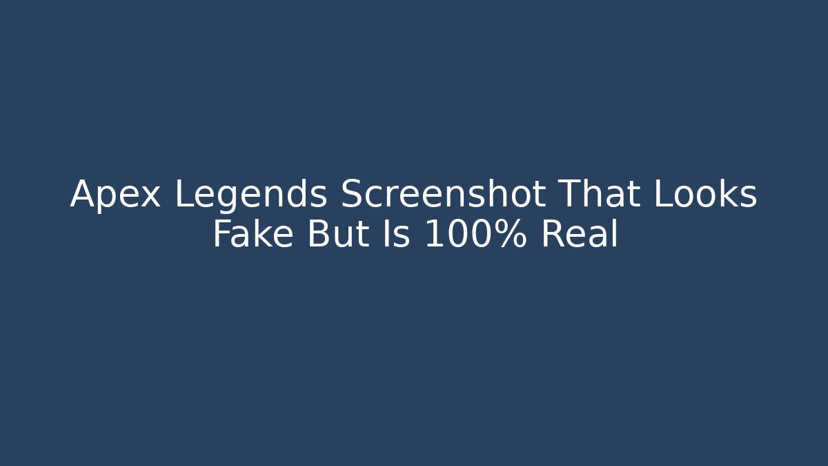 Apex Legends Screenshot That Looks Fake But Is 100% Real