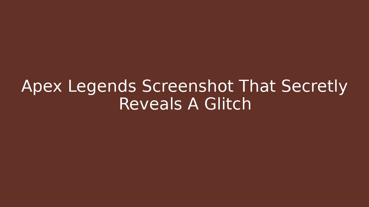 Apex Legends Screenshot That Secretly Reveals A Glitch