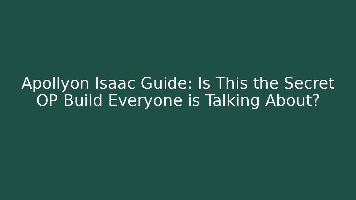 Apollyon Isaac Guide: Is This the Secret OP Build Everyone is Talking About?