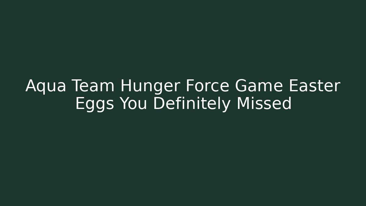 Aqua Team Hunger Force Game Easter Eggs You Definitely Missed