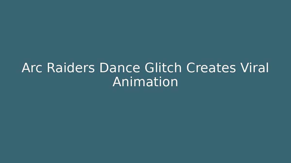 Arc Raiders Dance Glitch Creates Viral Animation - Smart Esu
