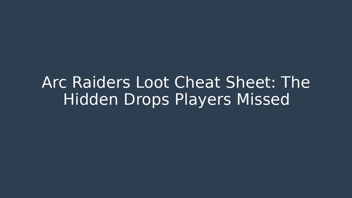 Arc Raiders Loot Cheat Sheet: The Hidden Drops Players Missed - Smart Esu