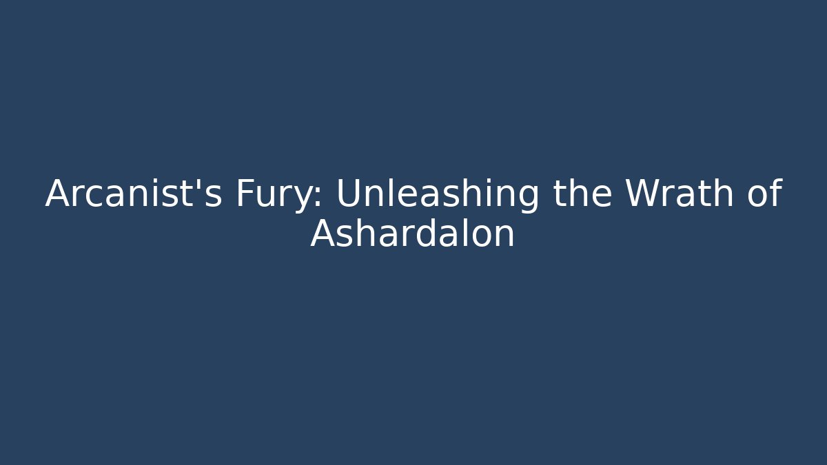 Arcanist’s Fury: Unleashing the Wrath of Ashardalon