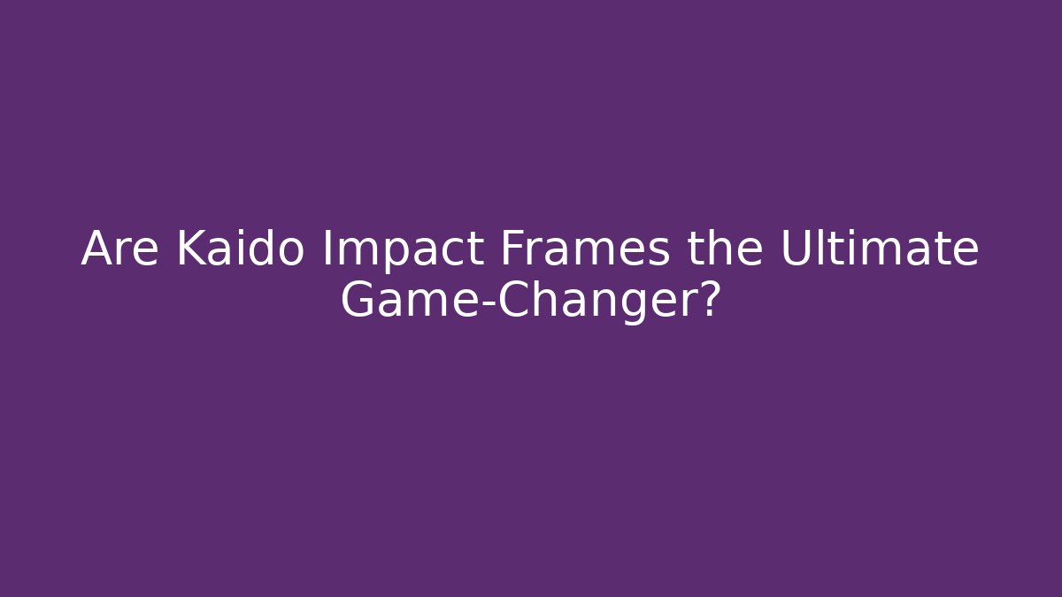 Are Kaido Impact Frames the Ultimate Game-Changer? - Smart Esu
