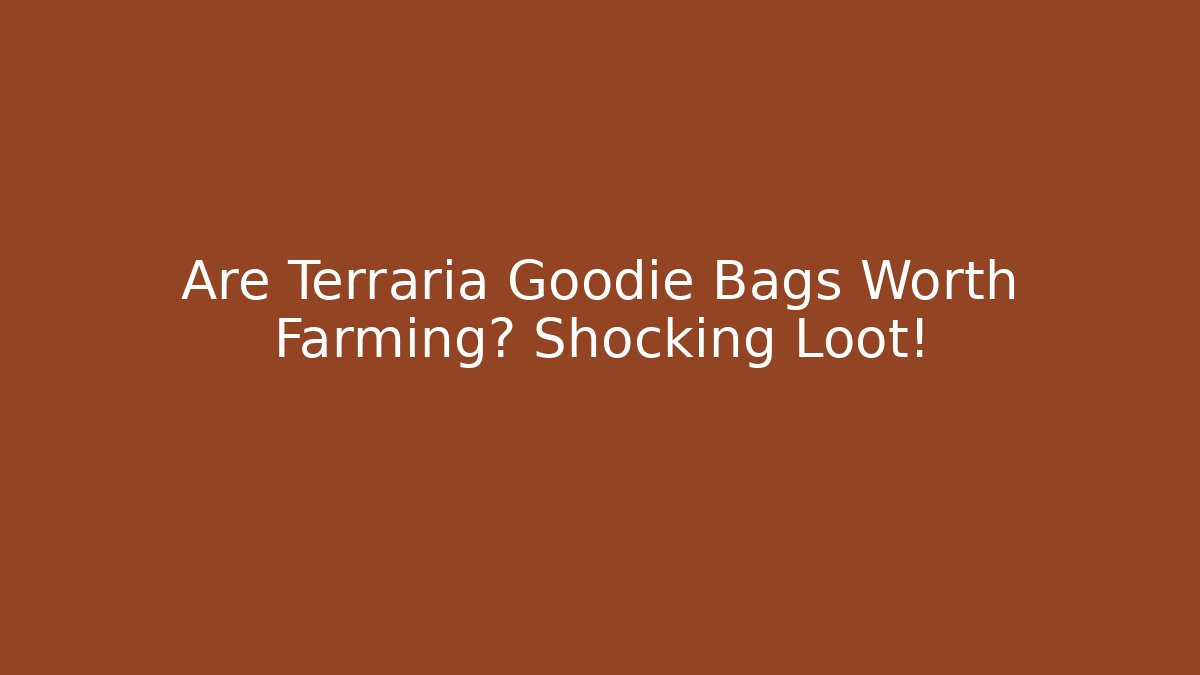 Are Terraria Goodie Bags Worth Farming? Shocking Loot!